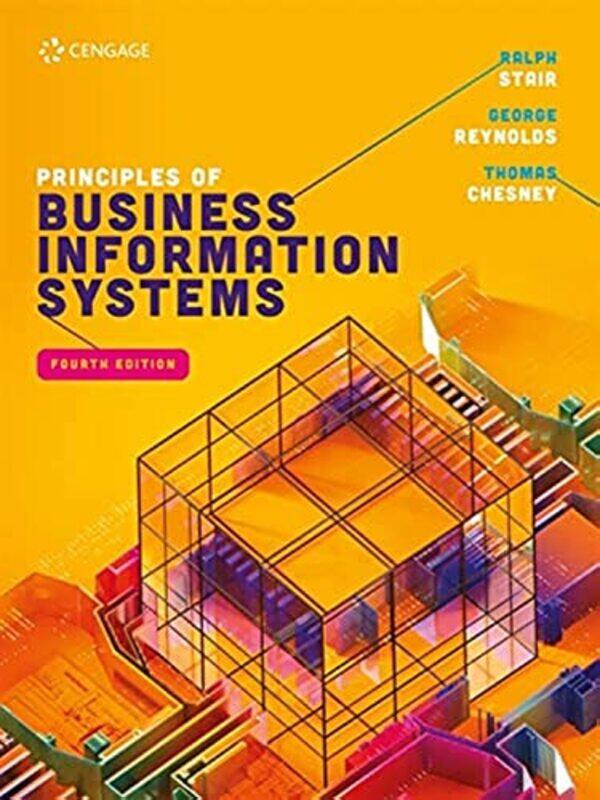 Principles Of Business Information Systems by Ralph (Professor Emeritus) StairGeorge (Strayer University) ReynoldsThomas (Nottingham University Busine
Principles Of Business Information Systems by Ralph (Professor Emeritus) StairGeorge (Strayer University) ReynoldsThomas (Nottingham University Busine