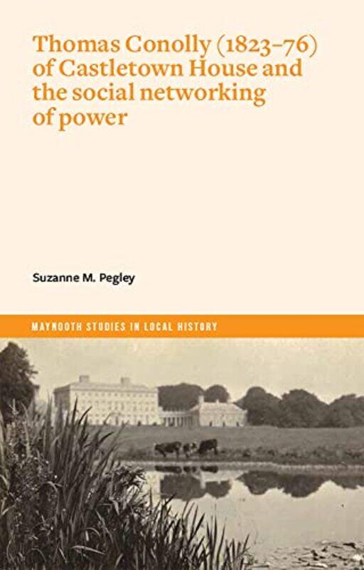 Thomas Conolly 182376 of Castletown House and the social networking of power by Suzanne Pegley-Paperback
Thomas Conolly 182376 of Castletown House and the social networking of power by Suzanne Pegley-Paperback