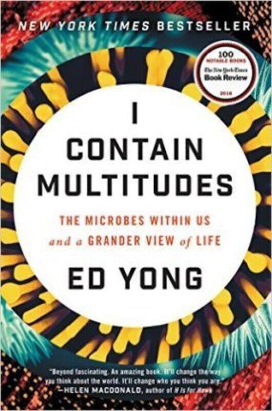 I Contain Multitudes: The Microbes Within Us and a Grander View of Life.Hardcover,By :Ed Yong
I Contain Multitudes: The Microbes Within Us and a Grander View of Life.Hardcover,By :Ed Yong