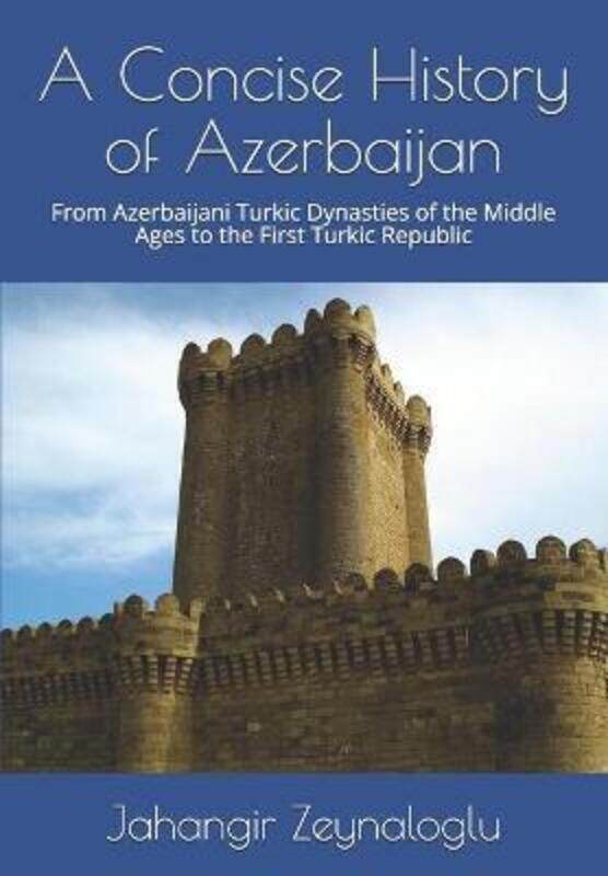 A Concise History of Azerbaijan: From Azerbaijani Turkic Dynasties of the Middle Ages to the First T,Paperback,ByAbasov, F - Zeynaloglu, Jahangir
A Concise History of Azerbaijan: From Azerbaijani Turkic Dynasties of the Middle Ages to the First T,Paperback,ByAbasov, F - Zeynaloglu, Jahangir