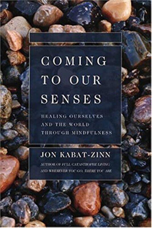 Coming to Our Senses: Healing Ourselves and the World Through Mindfulness,Paperback by Kabat-Zinn Jon
Coming to Our Senses: Healing Ourselves and the World Through Mindfulness,Paperback by Kabat-Zinn Jon