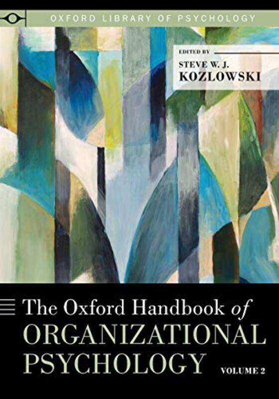 The Oxford Handbook of Organizational Psychology Volume 2 by Steve WJ Professor of Organizational Psychology, Professor of Organizational Psychology,
The Oxford Handbook of Organizational Psychology Volume 2 by Steve WJ Professor of Organizational Psychology, Professor of Organizational Psychology,