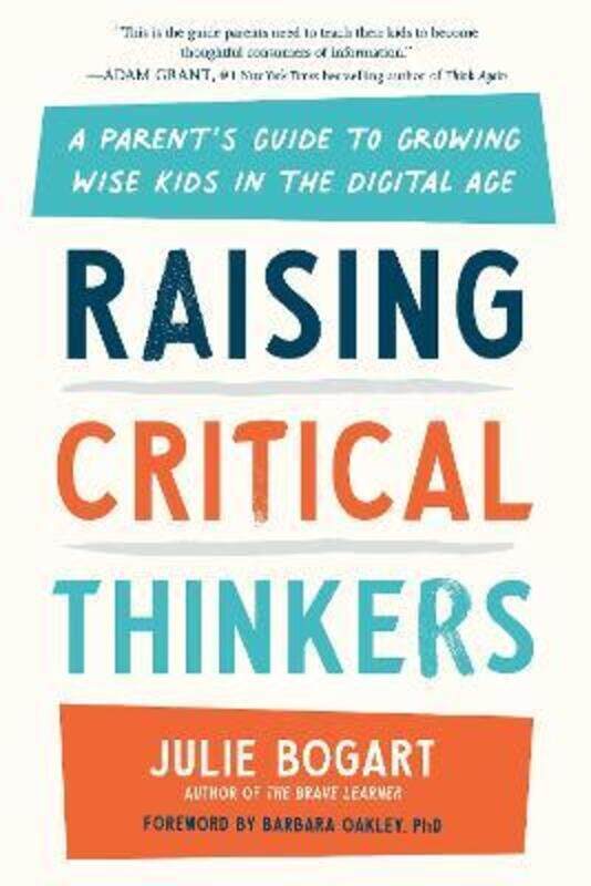 Raising Critical Thinkers: A Parent's Guide to Growing Wise Kids in the Digital Age.Hardcover,By :Bogart, Julie (Julie Bogart) - Oakley, Barbara (Barb
Raising Critical Thinkers: A Parent's Guide to Growing Wise Kids in the Digital Age.Hardcover,By :Bogart, Julie (Julie Bogart) - Oakley, Barbara (Barb