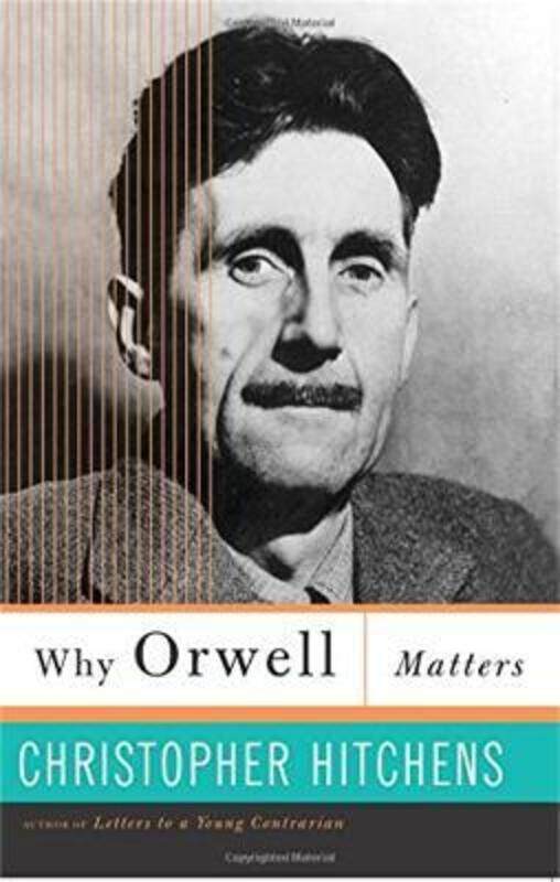 Why Orwell Matters.paperback,By :Christopher Hitchens