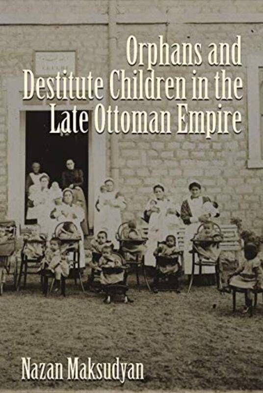 Orphans and Destitute Children in the Late Ottoman Empire by Donald R Yance-Hardcover
Orphans and Destitute Children in the Late Ottoman Empire by Donald R Yance-Hardcover