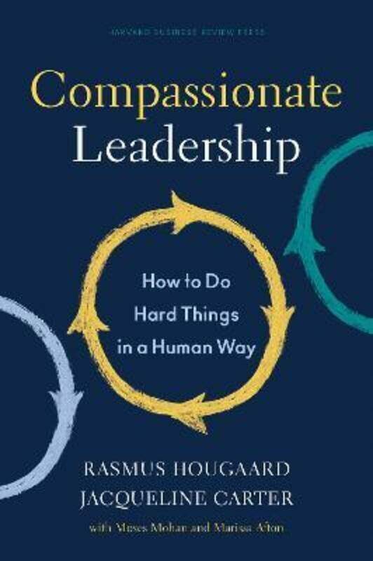 Compassionate Leadership: How to Do Hard Things in a Human Way.Hardcover,By :Hougaard, Rasmus - Carter, Jacqueline - Afton, Marissa - Mohan, Moses
Compassionate Leadership: How to Do Hard Things in a Human Way.Hardcover,By :Hougaard, Rasmus - Carter, Jacqueline - Afton, Marissa - Mohan, Moses