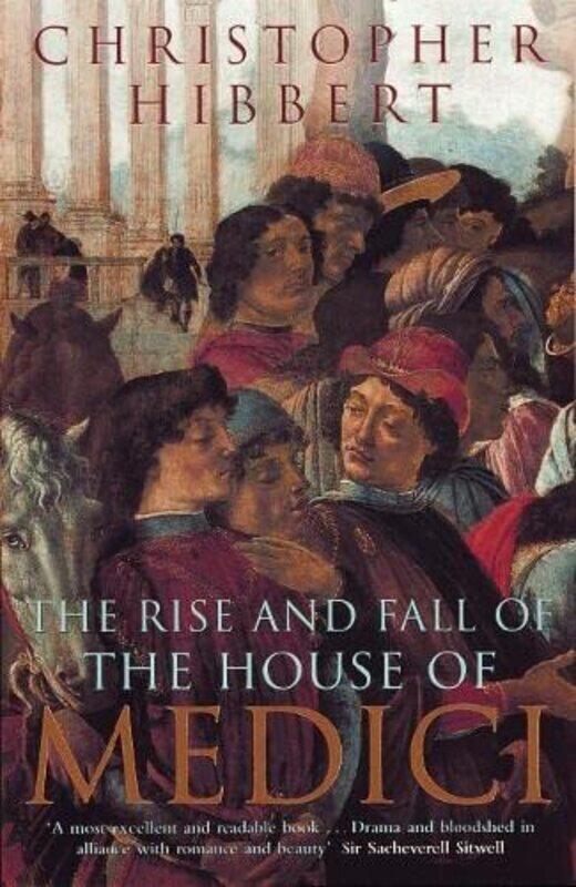 The Rise and Fall of the House of Medici , Paperback by Christopher Hibbert
The Rise and Fall of the House of Medici , Paperback by Christopher Hibbert
