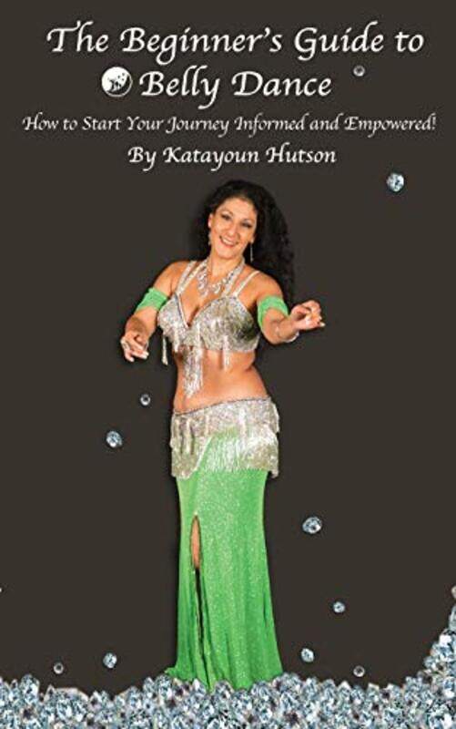 The Beginners Guide to Belly Dance: How to Start Your Journey Informed and Empowered , Paperback by Hutson, Katayoun
The Beginners Guide to Belly Dance: How to Start Your Journey Informed and Empowered , Paperback by Hutson, Katayoun