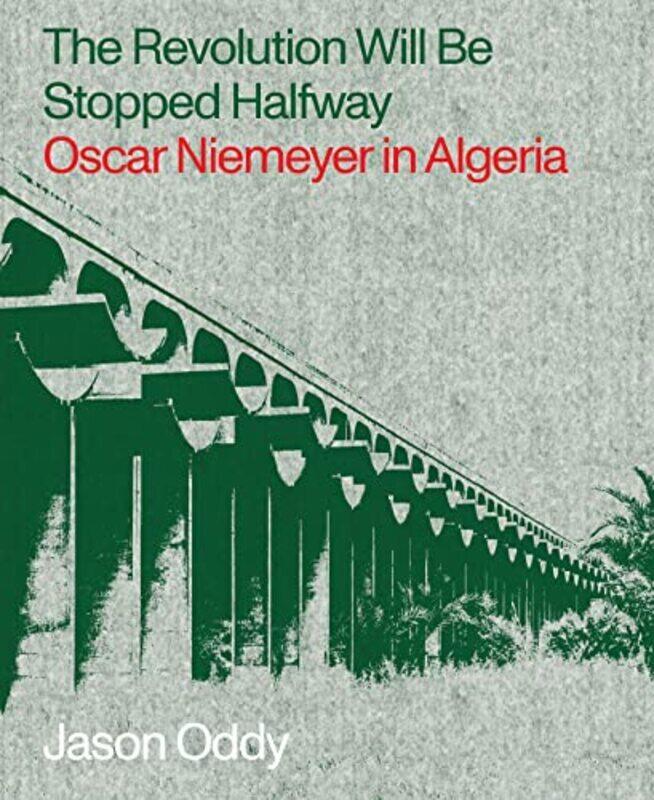 The Revolution Will Be Stopped Halfway Oscar Niemeyer in Algeria by Oddy, Jason Paperback
The Revolution Will Be Stopped Halfway Oscar Niemeyer in Algeria by Oddy, Jason Paperback