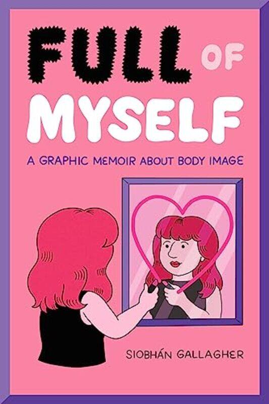 Full Of Myself A Graphic Memoir About Body Image By Gallagher, Siobhan -Paperback
Full Of Myself A Graphic Memoir About Body Image By Gallagher, Siobhan -Paperback