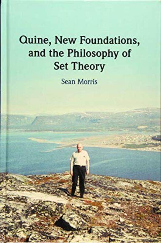 Quine New Foundations And The Philosophy Of Set Theory by Sean Morris-Hardcover
Quine New Foundations And The Philosophy Of Set Theory by Sean Morris-Hardcover