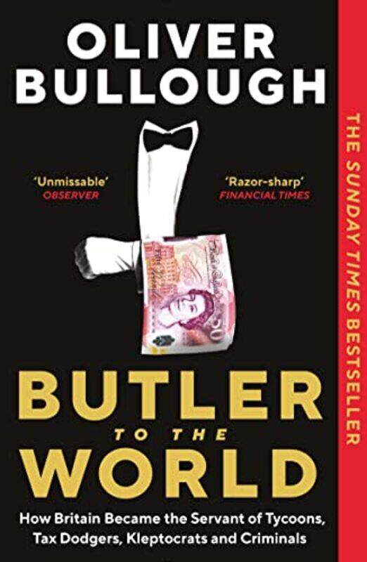 Butler to the World: How Britain became the servant of tycoons, tax dodgers, kleptocrats and crimina,Paperback by Bullough, Oliver
Butler to the World: How Britain became the servant of tycoons, tax dodgers, kleptocrats and crimina,Paperback by Bullough, Oliver