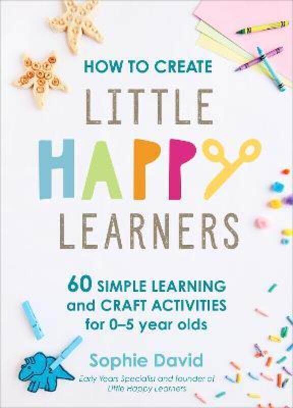 How to Create Little Happy Learners: 60 simple learning and craft activities for 0-5 year olds
How to Create Little Happy Learners: 60 simple learning and craft activities for 0-5 year olds