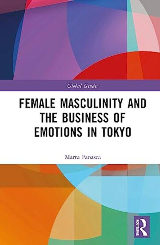 Female Masculinity and the Business of Emotions in Tokyo by Marta Fanasca-Hardcover
Female Masculinity and the Business of Emotions in Tokyo by Marta Fanasca-Hardcover