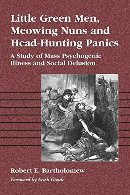 Little Green Men Meowing Nuns and HeadHunting Panics by Robert E Bartholomew-Paperback
Little Green Men Meowing Nuns and HeadHunting Panics by Robert E Bartholomew-Paperback