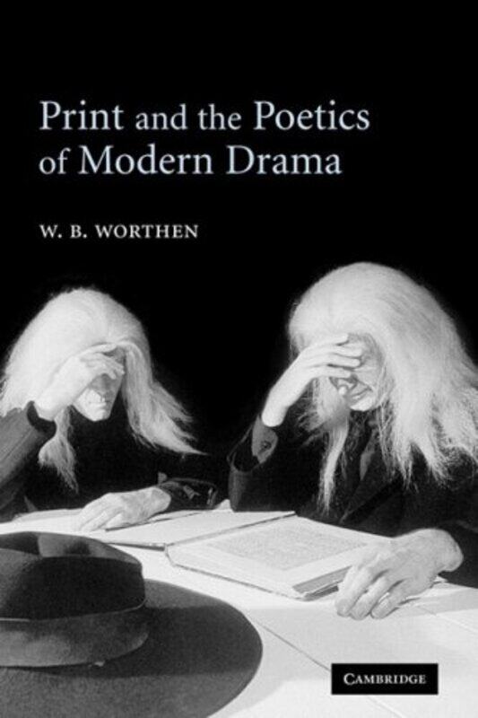 Print and the Poetics of Modern Drama by W B University of California, Berkeley Worthen-Paperback
Print and the Poetics of Modern Drama by W B University of California, Berkeley Worthen-Paperback
