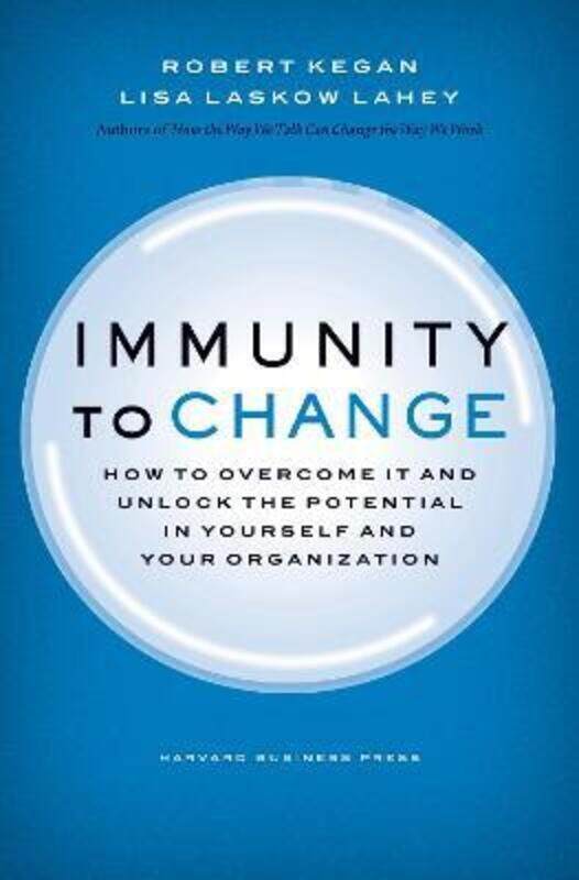 Immunity to Change: How to Overcome It and Unlock the Potential in Yourself and Your Organization
Immunity to Change: How to Overcome It and Unlock the Potential in Yourself and Your Organization