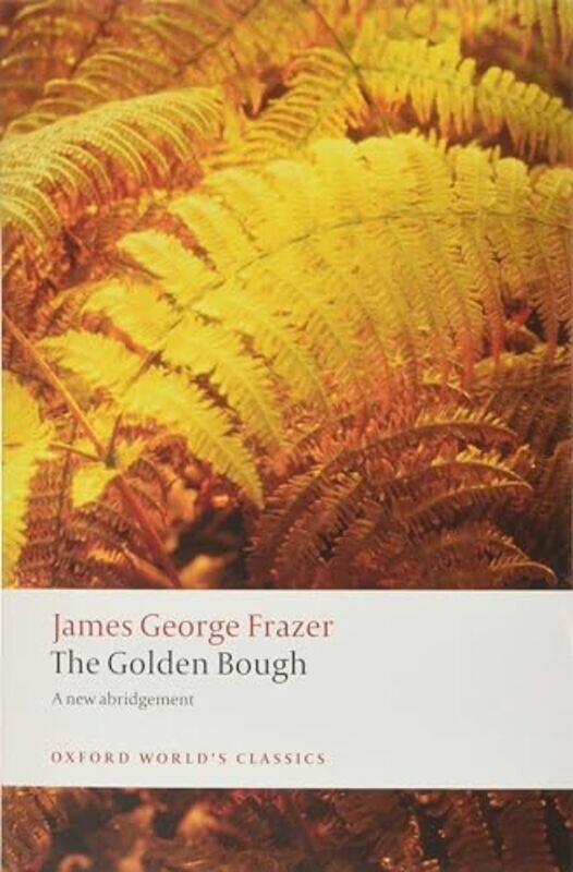 The Golden Bough by Sir James George FrazerRobert Director of Studies in English, Director of Studies in English, Trinity College, Cambridge Fraser-Pa
The Golden Bough by Sir James George FrazerRobert Director of Studies in English, Director of Studies in English, Trinity College, Cambridge Fraser-Pa