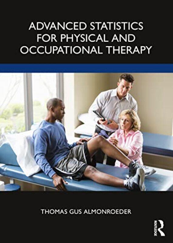 Advanced Statistics for Physical and Occupational Therapy by Christopher M University of Exeter United Kingdom HayreDave J MullerMarcia J University o
Advanced Statistics for Physical and Occupational Therapy by Christopher M University of Exeter United Kingdom HayreDave J MullerMarcia J University o