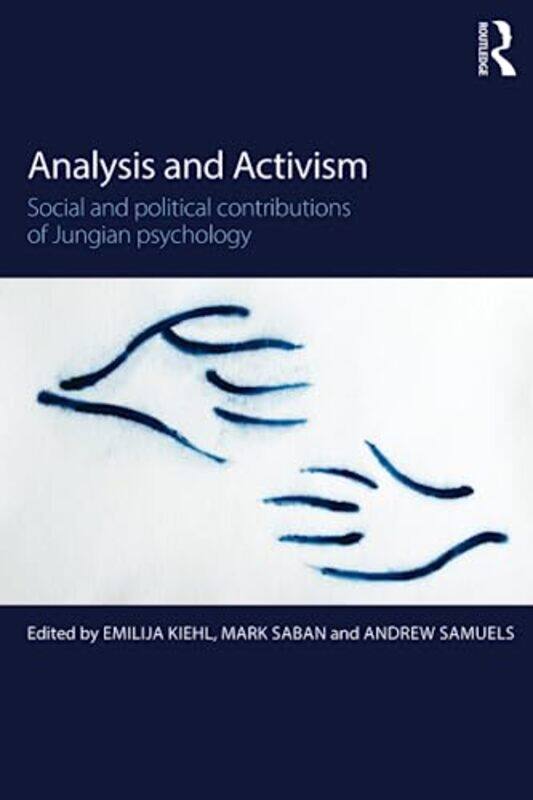 Analysis and Activism by Emilija KiehlMark SabanAndrew Professor of Analytical Psychology at the University of Essex, Training Analyst of the Society
Analysis and Activism by Emilija KiehlMark SabanAndrew Professor of Analytical Psychology at the University of Essex, Training Analyst of the Society