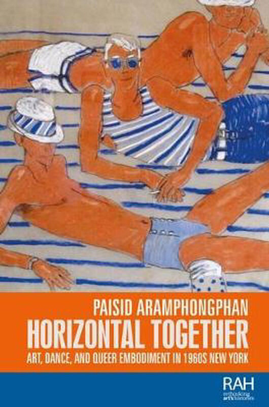 Horizontal Together: Art, Dance, and Queer Embodiment In 1960s New York, Hardcover Book, By: Dr. Paisid Aramphongphan
Horizontal Together: Art, Dance, and Queer Embodiment In 1960s New York, Hardcover Book, By: Dr. Paisid Aramphongphan