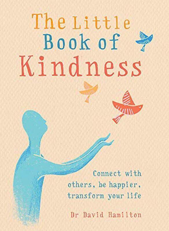 The Little Book of Kindness: Connect with others, be happier, transform your life, Paperback Book, By: Dr David Hamilton
The Little Book of Kindness: Connect with others, be happier, transform your life, Paperback Book, By: Dr David Hamilton