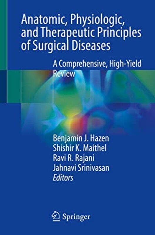 Anatomic Physiologic and Therapeutic Principles of Surgical Diseases by Benjamin J HazenShishir K MaithelRavi R RajaniJahnavi Srinivasan-Paperback
Anatomic Physiologic and Therapeutic Principles of Surgical Diseases by Benjamin J HazenShishir K MaithelRavi R RajaniJahnavi Srinivasan-Paperback