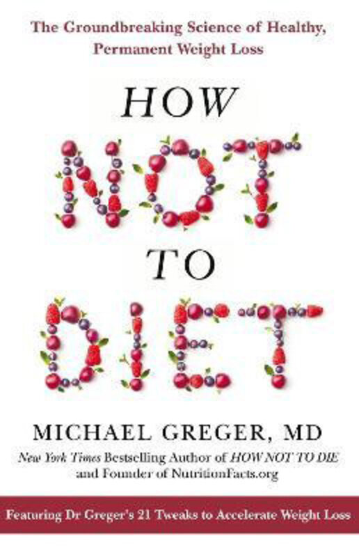 How Not to Diet: The Groundbreaking Science of Healthy, Permanent Weight Loss, Paperback Book, By: Michael Greger
How Not to Diet: The Groundbreaking Science of Healthy, Permanent Weight Loss, Paperback Book, By: Michael Greger