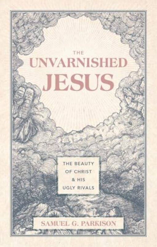 The Unvarnished Jesus The Beauty Of Christ And His Ugly Rivals, Hardcover by Parkison, Samuel G.
The Unvarnished Jesus The Beauty Of Christ And His Ugly Rivals, Hardcover by Parkison, Samuel G.