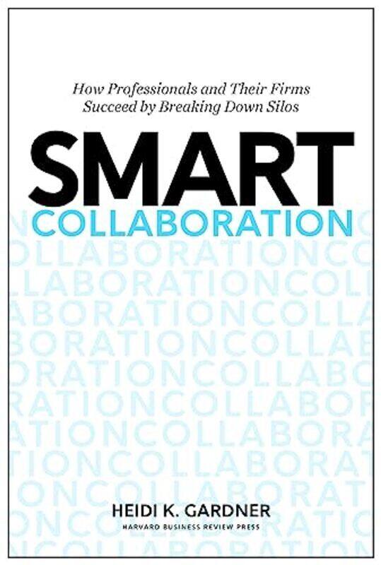 Smart Collaboration How Professionals And Their Firms Succeed By Breaking Down Silos By Gardner Heidi K Hardcover
Smart Collaboration How Professionals And Their Firms Succeed By Breaking Down Silos By Gardner Heidi K Hardcover