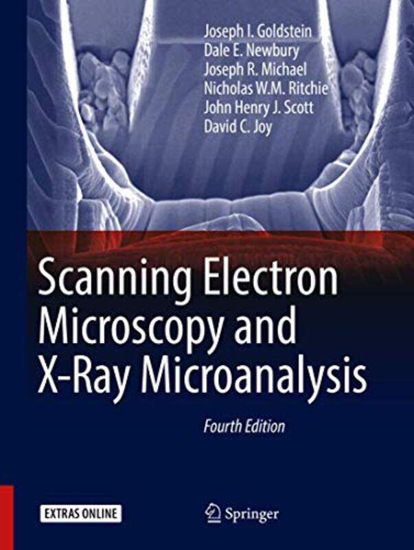Scanning Electron Microscopy and XRay Microanalysis by Joseph I GoldsteinDale E NewburyJoseph R MichaelNicholas WM RitchieJohn Henry J ScottDavid C Jo
Scanning Electron Microscopy and XRay Microanalysis by Joseph I GoldsteinDale E NewburyJoseph R MichaelNicholas WM RitchieJohn Henry J ScottDavid C Jo