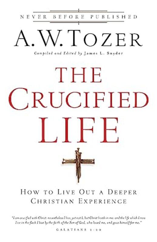 The Crucified Life How To Live Out A Deeper Christian Experience by Aw TozerJames L Snyder-Paperback
The Crucified Life How To Live Out A Deeper Christian Experience by Aw TozerJames L Snyder-Paperback