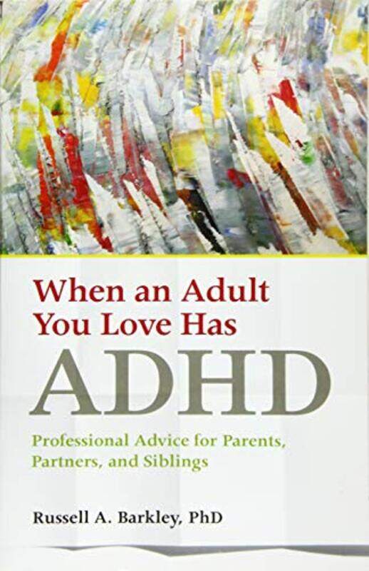 When an Adult You Love Has ADHD: Professional Advice for Parents, Partners, and Siblings,Paperback,by:Barkley, Russell A.
When an Adult You Love Has ADHD: Professional Advice for Parents, Partners, and Siblings,Paperback,by:Barkley, Russell A.