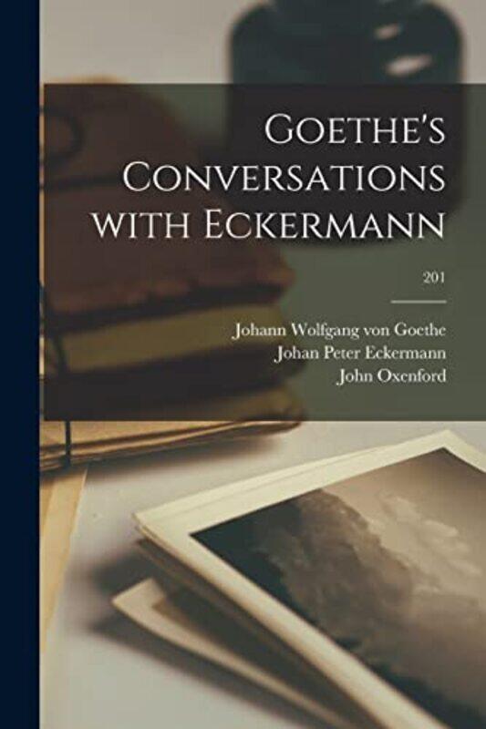 Goethes Conversations With Eckermann; 201 By Goethe, Johann Wolfgang Von 1749-1832 - Eckermann, Johan Peter 1792-1854 - Oxenford, John 1812-1877 Paper
Goethes Conversations With Eckermann; 201 By Goethe, Johann Wolfgang Von 1749-1832 - Eckermann, Johan Peter 1792-1854 - Oxenford, John 1812-1877 Paper