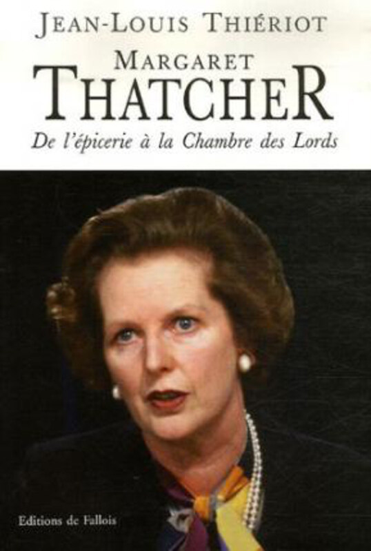 Margaret Thatcher - De l'epicerie a la Chambre des Lords, Paperback Book, By: Jean-Louis Thieriot
Margaret Thatcher - De l'epicerie a la Chambre des Lords, Paperback Book, By: Jean-Louis Thieriot