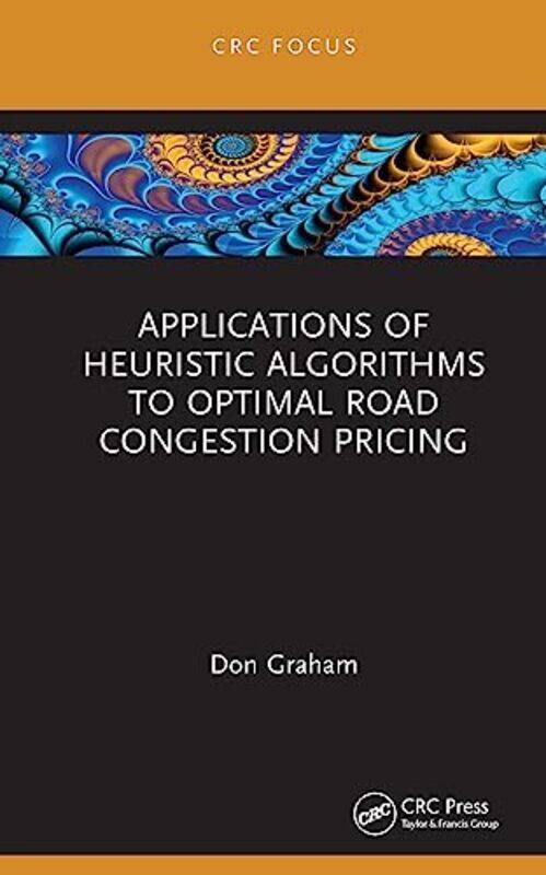 Applications of Heuristic Algorithms to Optimal Road Congestion Pricing by Don CapGemini Consulting, USA Graham-Hardcover
Applications of Heuristic Algorithms to Optimal Road Congestion Pricing by Don CapGemini Consulting, USA Graham-Hardcover