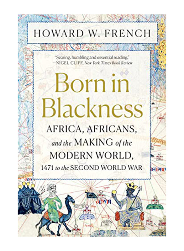 Born in Blackness: Africans and the Making of the Modern World, 1471 to the Second World War, Paperback Book, By: Howard W. French
Born in Blackness: Africans and the Making of the Modern World, 1471 to the Second World War, Paperback Book, By: Howard W. French