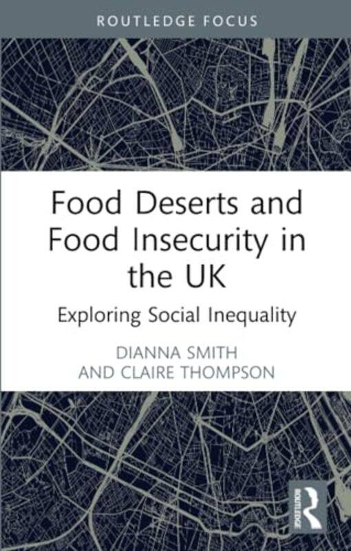 Food Deserts and Food Insecurity in the UK by Dianna SmithClaire Thompson -Paperback
Food Deserts and Food Insecurity in the UK by Dianna SmithClaire Thompson -Paperback