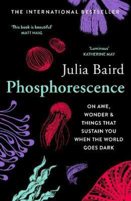 Phosphorescence: On awe, wonder & things that sustain you when the world goes dark,Paperback,ByBaird, Julia
Phosphorescence: On awe, wonder & things that sustain you when the world goes dark,Paperback,ByBaird, Julia