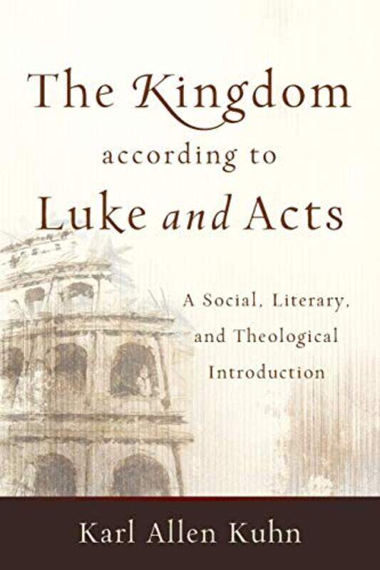 The Kingdom according to Luke and Acts A Social Literary and Theological Introduction by Karl Allen Kuhn-Paperback
The Kingdom according to Luke and Acts A Social Literary and Theological Introduction by Karl Allen Kuhn-Paperback