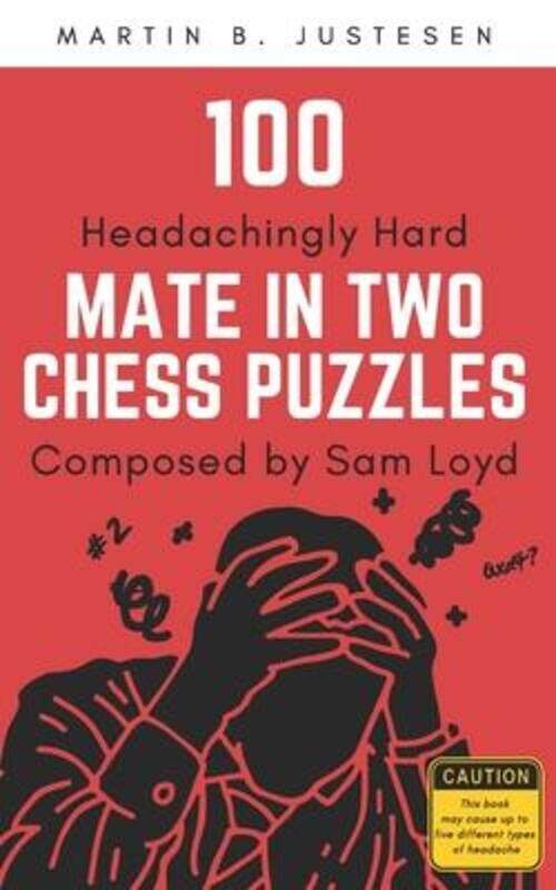 100 Headachingly Hard Mate in Two Chess Puzzles Composed by Sam Loyd: Improve Your Ability to Calcul,Paperback,ByJustesen, Martin B
100 Headachingly Hard Mate in Two Chess Puzzles Composed by Sam Loyd: Improve Your Ability to Calcul,Paperback,ByJustesen, Martin B