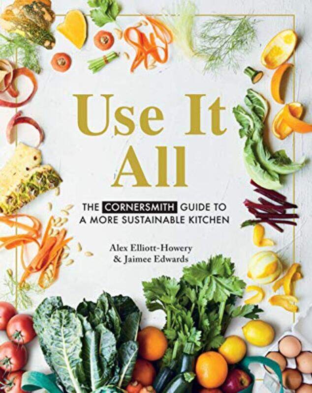 Use It All: The Cornersmith Guide To A More Sustainable Kitchen By Elliott-Howery, Alex - Edwards, Jaimee Paperback
Use It All: The Cornersmith Guide To A More Sustainable Kitchen By Elliott-Howery, Alex - Edwards, Jaimee Paperback