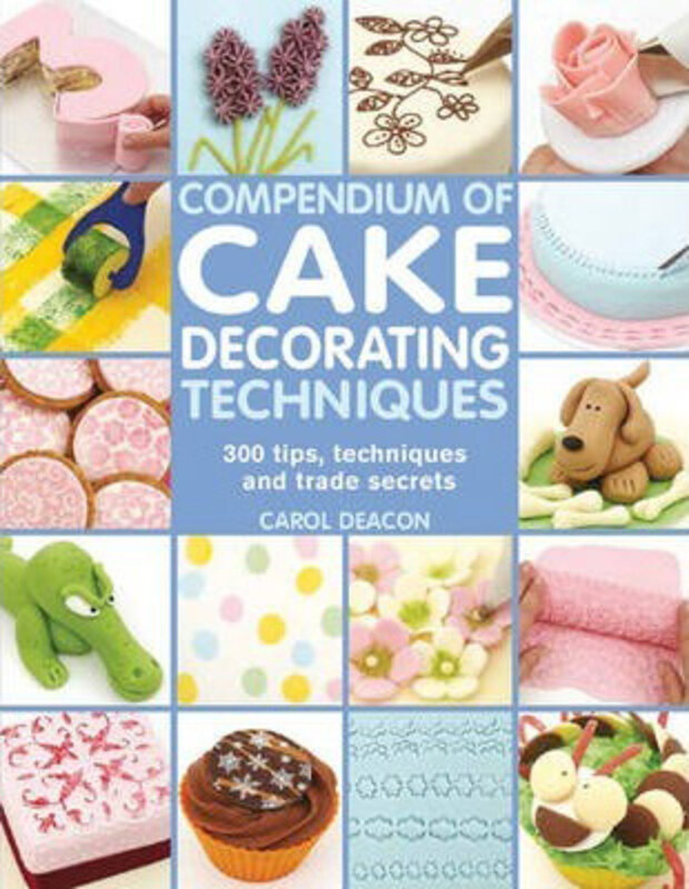 Compendium of Cake Decorating Techniques: 300 Tips, Techniques and Trade Secrets, Paperback Book, By: Carol Deacon
Compendium of Cake Decorating Techniques: 300 Tips, Techniques and Trade Secrets, Paperback Book, By: Carol Deacon
