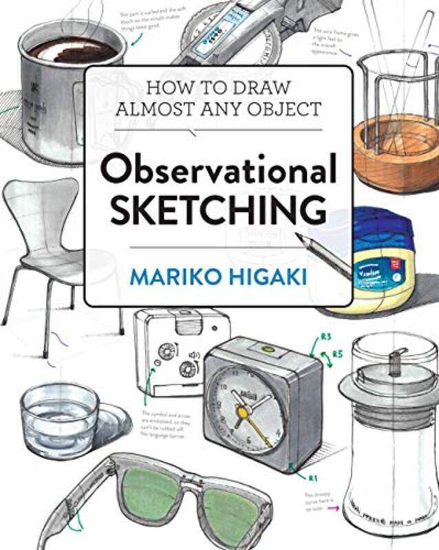 Observational Sketching Hone Your Artistic Skills By Learning How To Observe And Sketch Everyday Ob By Higaki, Mariko Paperback
Observational Sketching Hone Your Artistic Skills By Learning How To Observe And Sketch Everyday Ob By Higaki, Mariko Paperback