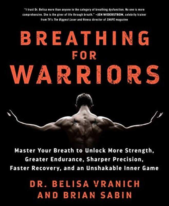 Breathing For Warriors: Master Your Breath To Unlock More Strength, Greater Endurance, Sharper Preci By Vranich, Belisa, Psy.D - Sabin, Brian Paperbac
Breathing For Warriors: Master Your Breath To Unlock More Strength, Greater Endurance, Sharper Preci By Vranich, Belisa, Psy.D - Sabin, Brian Paperbac