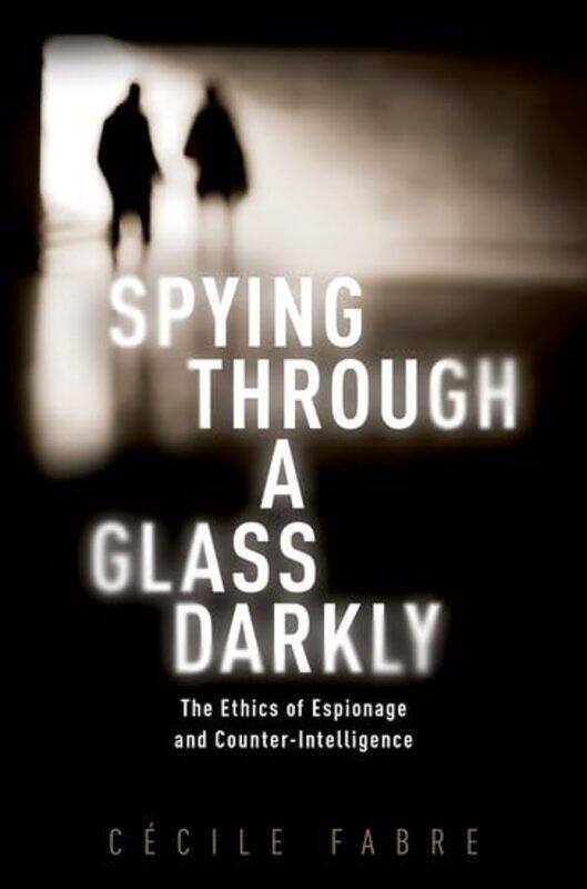 Spying Through a Glass Darkly by Cecile Professor of Political Philosophy, Professor of Political Philosophy, University of Oxford Fabre-Hardcover
Spying Through a Glass Darkly by Cecile Professor of Political Philosophy, Professor of Political Philosophy, University of Oxford Fabre-Hardcover