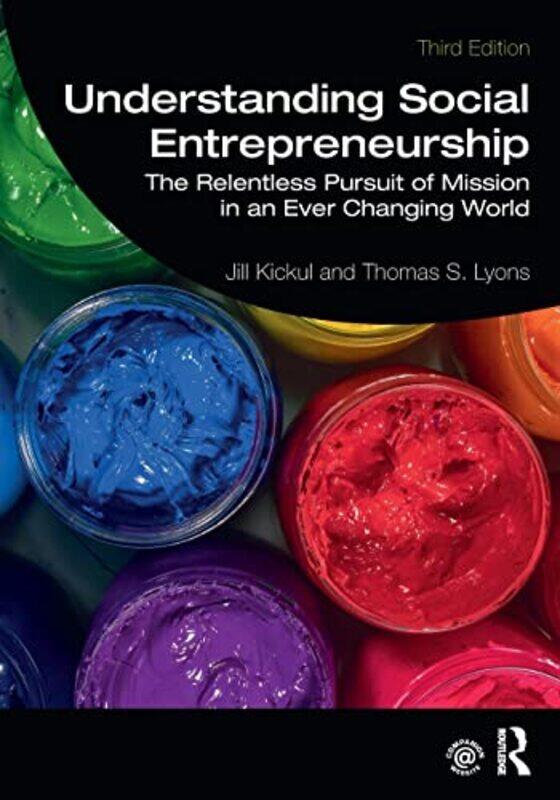 Understanding Social Entrepreneurship by Jill (University of Southern California, USA) KickulThomas S (University of Tennessee at Chattanooga, USA) Ly
Understanding Social Entrepreneurship by Jill (University of Southern California, USA) KickulThomas S (University of Tennessee at Chattanooga, USA) Ly