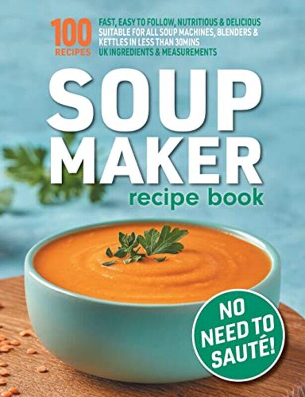 Soup Maker Recipe Book Fast Easy To Follow Nutritious & Delicious Suitable For All Soup Machines by Hobbs, Sophia-Paperback
Soup Maker Recipe Book Fast Easy To Follow Nutritious & Delicious Suitable For All Soup Machines by Hobbs, Sophia-Paperback