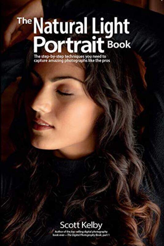 The Natural Light Portrait Book The Stepbystep Techniques You Need To Capture Amazing Photographs By Kelby Scott Paperback
The Natural Light Portrait Book The Stepbystep Techniques You Need To Capture Amazing Photographs By Kelby Scott Paperback