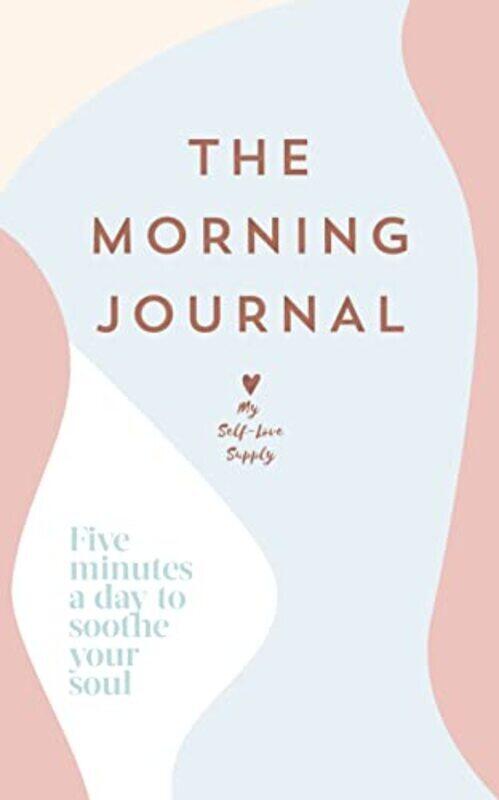 The Morning Journal Five Minutes A Day To Soothe Your Soul by My Self-Love Supply Paperback
The Morning Journal Five Minutes A Day To Soothe Your Soul by My Self-Love Supply Paperback
